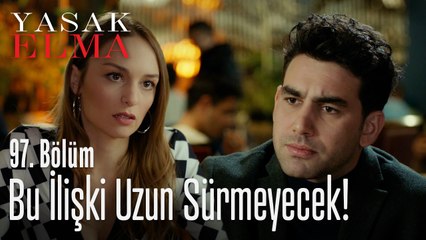 Bu ilişki uzun sürmeyecek - Yasak Elma 97. Bölüm