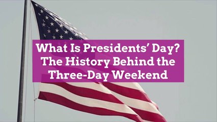 What Is Presidents' Day? The History Behind the Three-Day Weekend