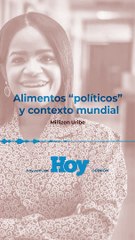 Opinión Millizen Uribe 09 de febrero    Alimentos “políticos” y contexto mundial