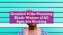 Grombré Is the Stunning Shade Women of All Ages Are Rocking