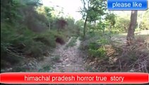 HIMACHAL PRADESH Real Horror Stories,real ghost stories of himachal pradesh