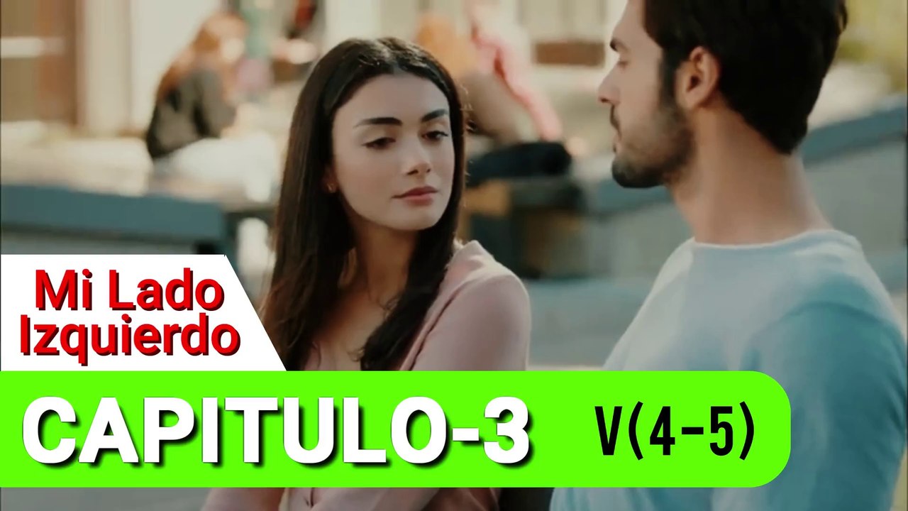Mi Lado Izquierdo -Sol Yanım , CAP-3   V(4-5), NOVELAS TURCAS