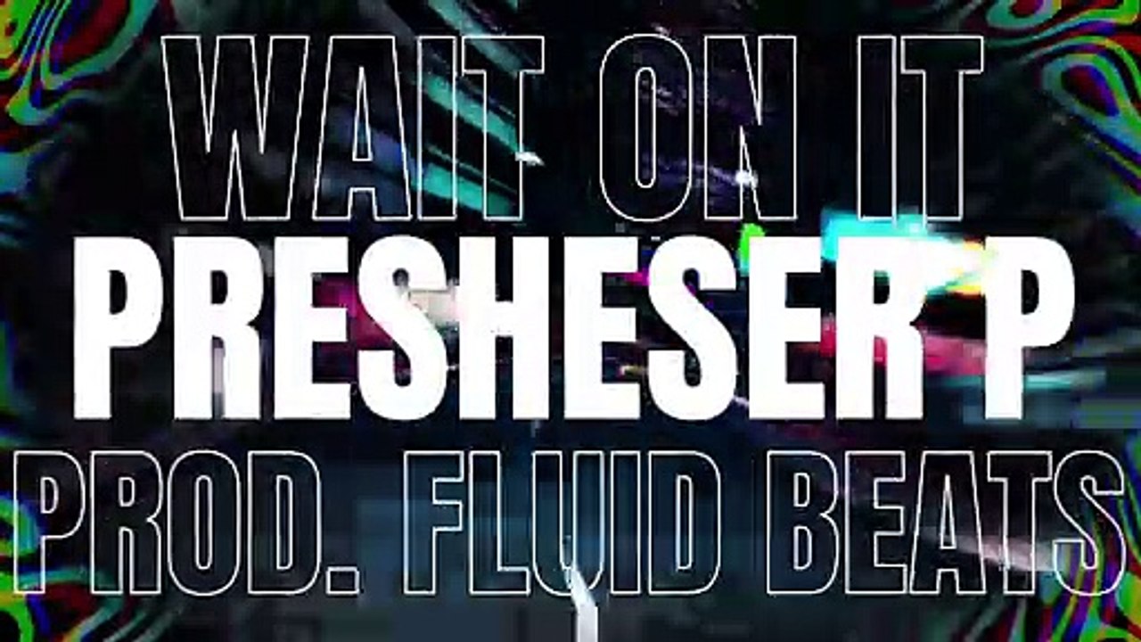Wait On It - Preshsher P Visualizer