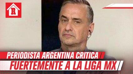Periodista argentino criticó a la Liga MX: “Es un futbol de segunda categoría"