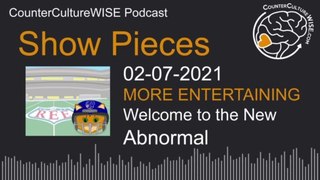02-07 Show Pieces — Welcome to the New Abnormal