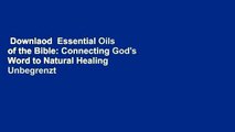 Downlaod  Essential Oils of the Bible: Connecting God's Word to Natural Healing  Unbegrenzt