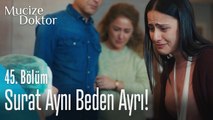 Surat aynı beden ayrı! - Mucize Doktor 45. Bölüm