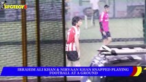 Ibrahim Ali Khan & Nirvaan Khan snapped playing football at a ground _