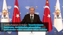 Cumhurbaşkanı Erdoğan: İnsanlarımızın huzuruna, devletimizin güvenliğine kastedenler millet nezdinde itibar bulmaz