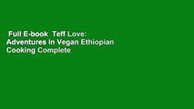 Full E-book  Teff Love: Adventures in Vegan Ethiopian Cooking Complete