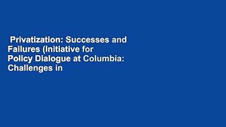 Privatization: Successes and Failures (Initiative for Policy Dialogue at Columbia: Challenges in