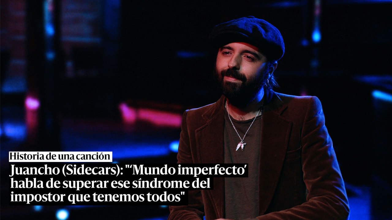 Juancho (Sidecars): "'Mundo imperfecto' habla de superar ese síndrome del impostor que tenemos todos"