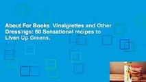 About For Books  Vinaigrettes and Other Dressings: 60 Sensational recipes to Liven Up Greens,