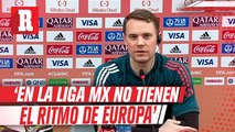 Neuer: 'En la Liga MX no están acostumbrados al ritmo de juego de Europa'