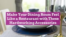 Make Your Dining Room Feel Like a Restaurant with These Hardworking Accessories