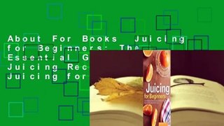 About For Books  Juicing for Beginners: The Essential Guide to Juicing Recipes and Juicing for