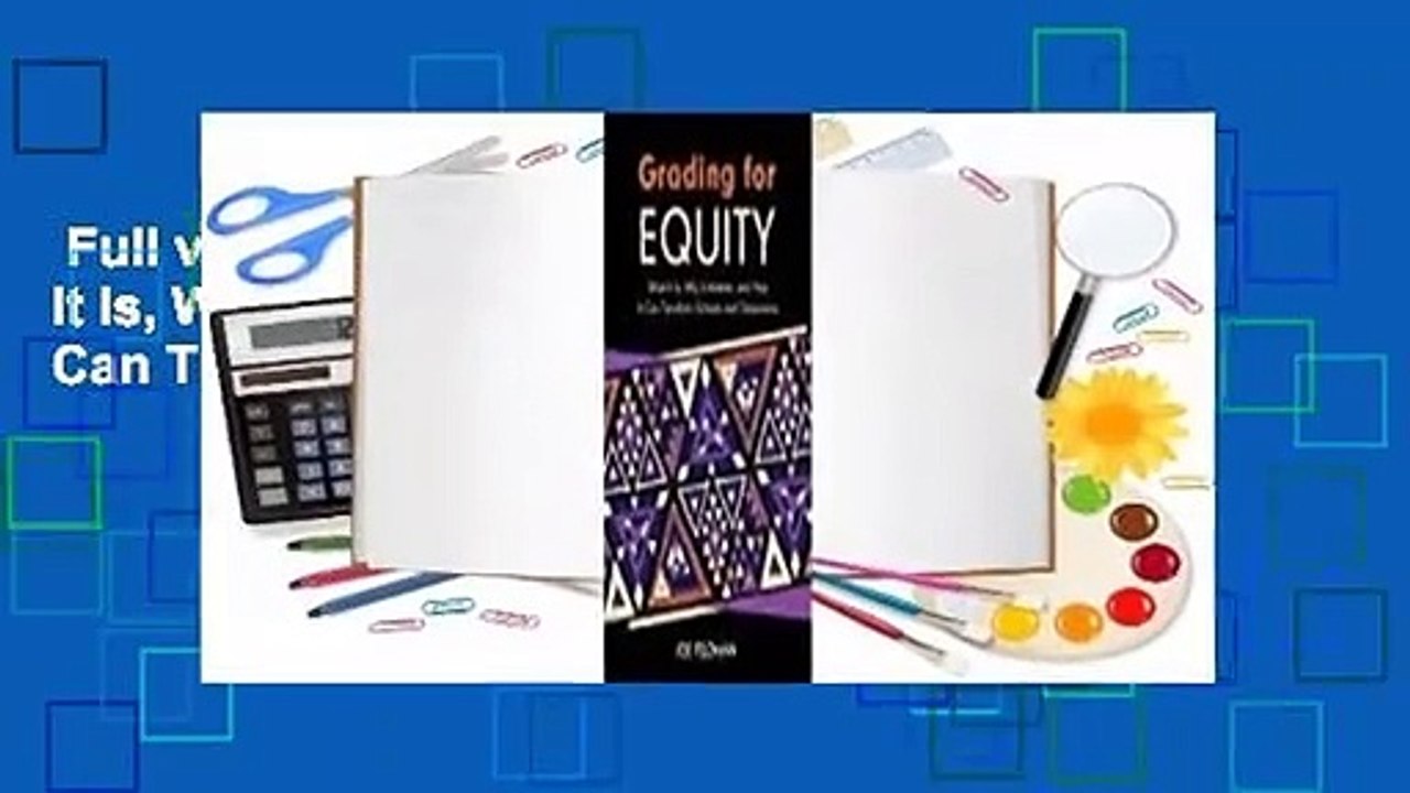 Full version  Grading for Equity: What It Is, Why It Matters, and How It Can Transform Schools