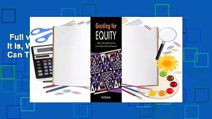 Full version  Grading for Equity: What It Is, Why It Matters, and How It Can Transform Schools