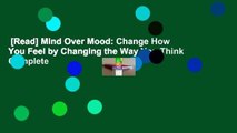 [Read] Mind Over Mood: Change How You Feel by Changing the Way You Think Complete