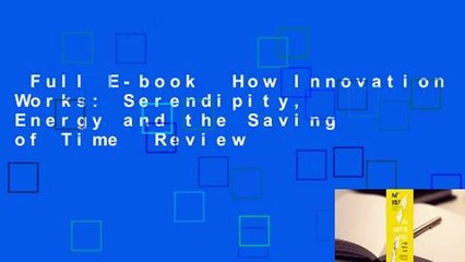 Full E-book  How Innovation Works: Serendipity, Energy and the Saving of Time  Review