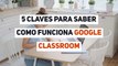 5 Claves para saber como funciona Google Classroom