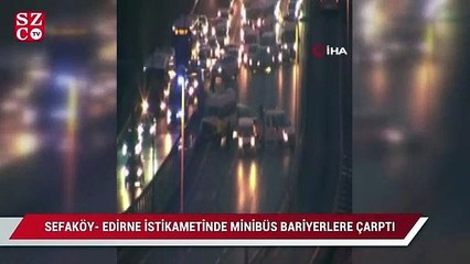 E-5 Sefaköy- Edirne istikametinde minibüs bariyerlere çarptı
