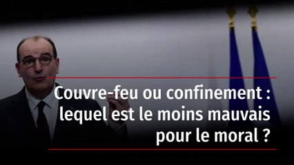 Couvre-feu ou confinement : lequel est le moins mauvais pour le moral ?