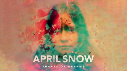 April Snow - Shapes Of Dreams