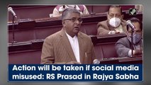 Action will be taken if social media misused: Ravi Shankar Prasad in Rajya Sabha