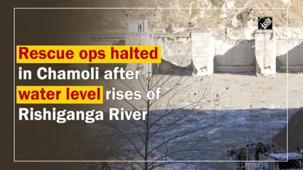 Rescue operations halted in Chamoli after water level rises of Rishiganga River