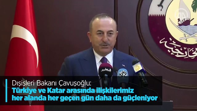 Dışişleri Bakanı Çavuşoğlu: Türkiye ve Katar arasında ilişkilerimiz her alanda her geçen gün daha da güçleniyor