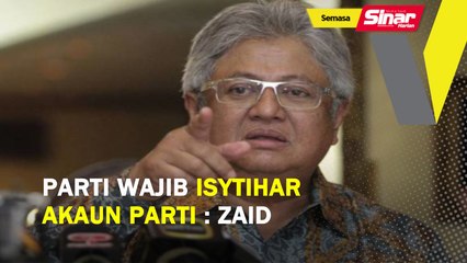 Parti wajib isytihar akaun parti: Zaid