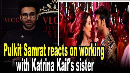 Pulkit Samrat reacts on working with Katrina Kaif's sister Isabelle Kaif