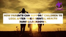 How Parents Can Support Children To Look After Their Mental Health During Lockdown