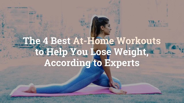 The 4 Best At-Home Workouts to Help You Lose Weight, According to Experts