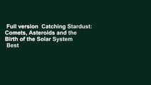 Full version  Catching Stardust: Comets, Asteroids and the Birth of the Solar System  Best