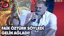 Faik Öztürk Söyledi, Gelin Ağladı! | 26 Mayıs 2015