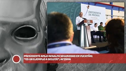 ¡Presidente AMLO resalta seguridad en Yucatán; “es un ejemplo a seguir”, afirma!