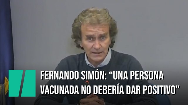 Fernando Simón: Una persona vacunada no debería dar positivo en una PCR