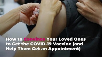 How to Convince Your Loved Ones to Get the COVID-19 Vaccine (and Help Them Get an Appointm