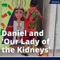 Meet Daniel and 'Our Lady of the Kidneys'