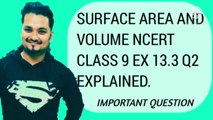 SURFACE AREA AND VOLUME NCERT CBSE CLASS 9 EX 13.3 Q2 EXPLAINED.