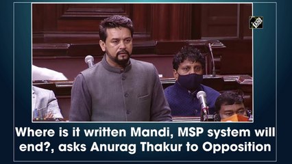Where is it written Mandi, MSP system will end?, asks Anurag Thakur to Opposition