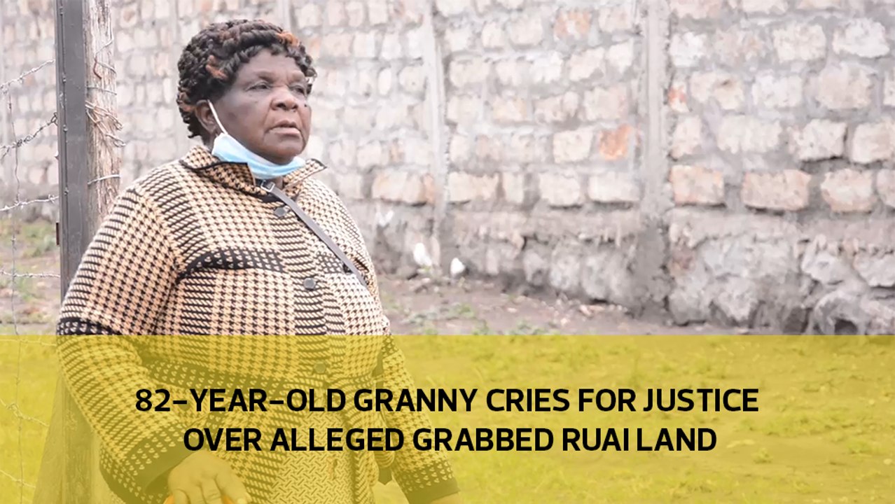 82-year-old granny cries for justice over alleged grabbed Ruai land