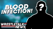Top WWE Star Sidelined With Blood Infection | WrestleTalk News
