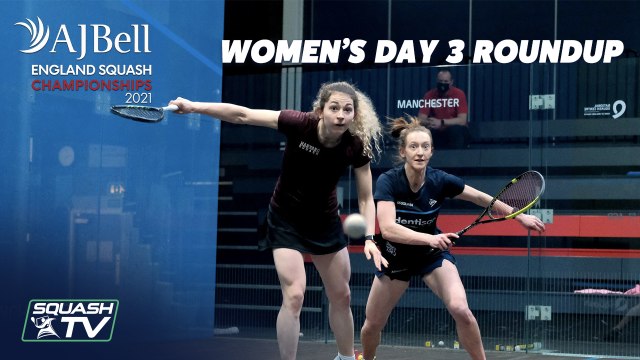 AJ Bell England Squash Championships - Women's Day 3 Roundup