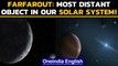 Farfarout: Astronomers discover most distant object of the solar system| Oneindia News