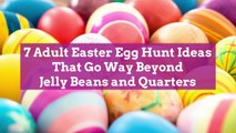 7 Adult Easter Egg Hunt Ideas That Go Way Beyond Jelly Beans and Quarters