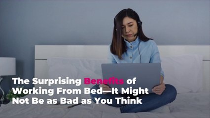 The Surprising Benefits of Working From Bed—It Might Not Be as Bad as You Think