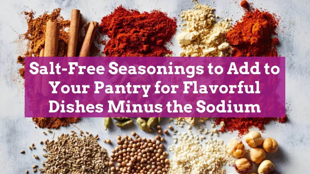 Salt-Free Seasonings to Add to Your Pantry for Flavorful Dishes Minus the Sodium